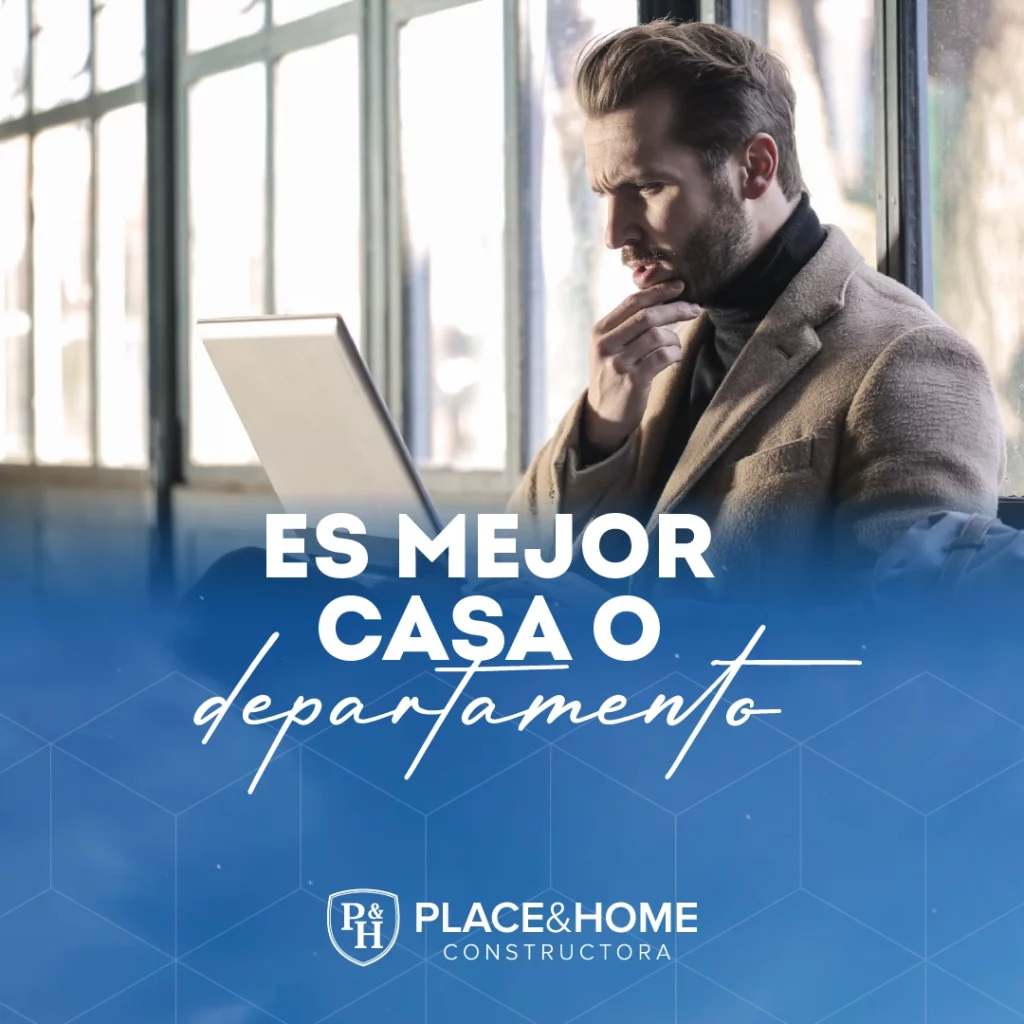 Casa o departamento, una difícil decisión - Place & Home